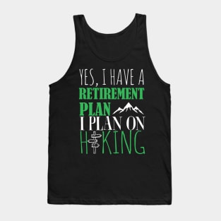 Yes I Have A retirement Plan I Plan on Hiking Tank Top